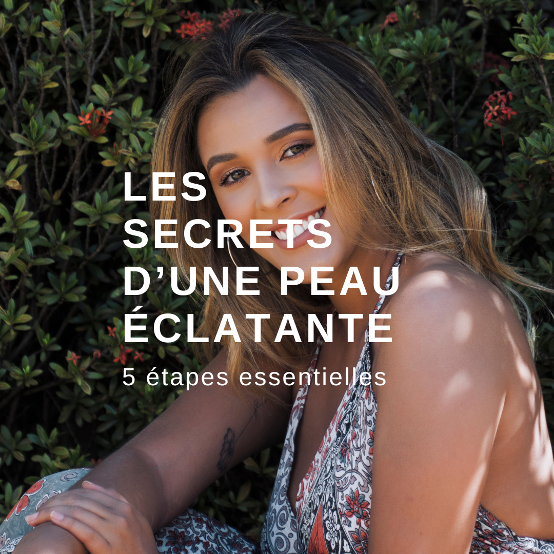 Avoir une Peau Éclatante : 5 Étapes Essentielles